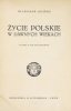 ŁOZIŃSKI Władysław - Życie polskie w dawnych wiekach. Wyd. VII nieilustrowane.